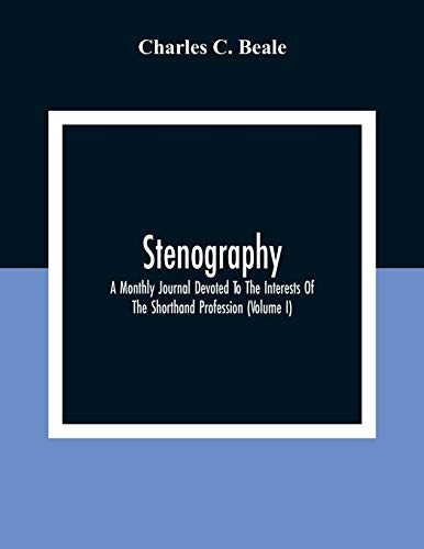 Stenography A Monthly Journal Devoted To The Interests Of The Shorthand Profession (Volume I)