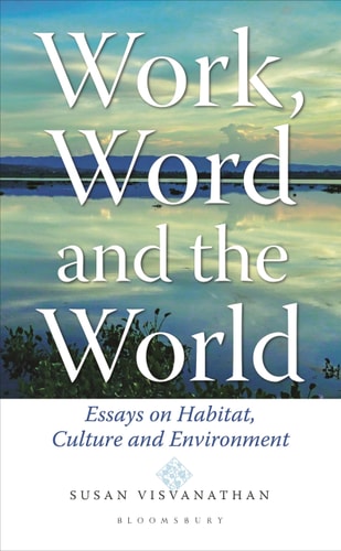 Work, Word and the World Essays on Habitat, Culture and Environment