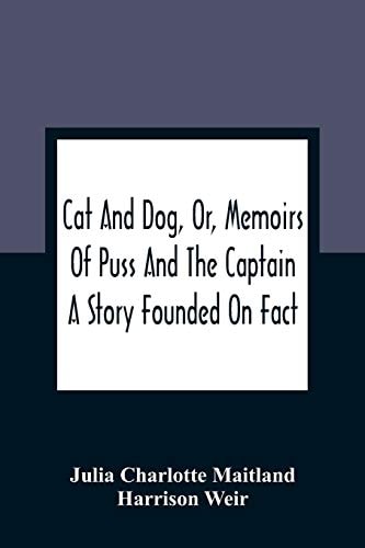 Cat And Dog, Or, Memoirs Of Puss And The Captain A Story Founded On Fact