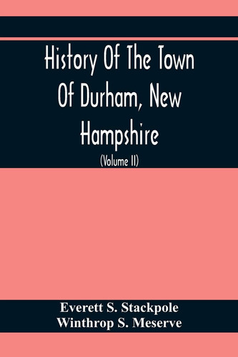 History Of The Town Of Durham, New Hampshire (Oyster River Plantation) With Genealogical Notes (Volume Ii) Genealogical