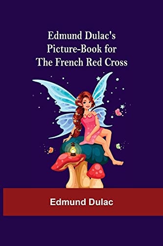 Edmund Dulac'S Picture-Book For The French Red Cross