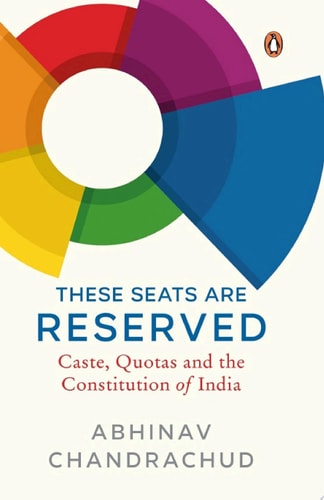 These Seats Are Reserved Caste, Quotas and the Constitution of India