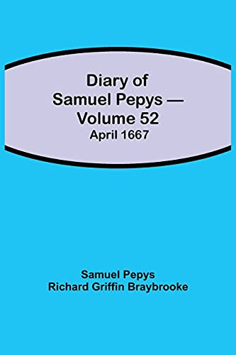 Diary of Samuel Pepys - Volume 52 April 1667