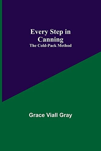 Every Step in Canning The Cold-Pack Method