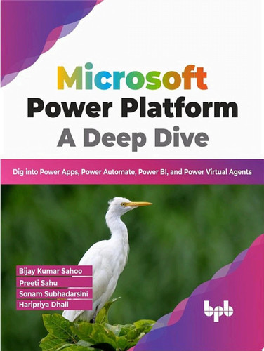 Microsoft Power Platform A Deep Dive Dig into Power Apps, Power Automate, Power BI, and Power Virtual Agents (English Edition)