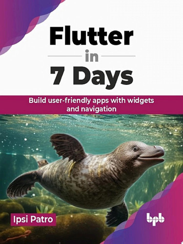 Flutter in 7 Days Build user-friendly apps with widgets and navigation (English Edition)