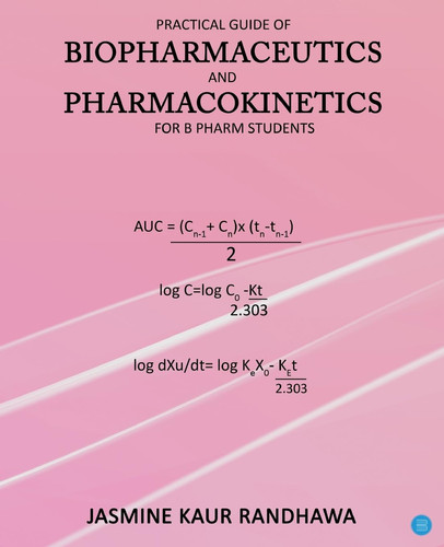 Practical Guide of Biopharmaceutics and Pharmacokinetics for B.pharm Students