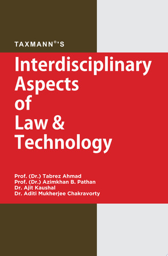 Taxmann's Interdisciplinary Aspects of Law & Technology – Cutting-edge analysis in the form of Scholarly Research Papers for the most engaging matters of Law & Technology