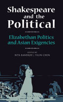 SHAKESPEARE AND THE POLITICAL Elizabethan Politics and Asian Exigencies