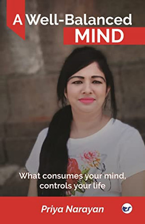 A Well-Balanced Mind What Consumes Your Mind, Controls Your Life