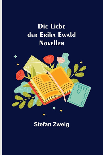 Die Liebe der Erika Ewald Novellen