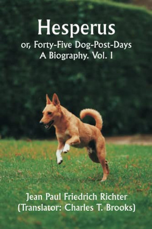 Hesperus; or, Forty-Five Dog-Post-Days: A Biography. Vol. I.