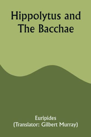 Hippolytus and The Bacchae