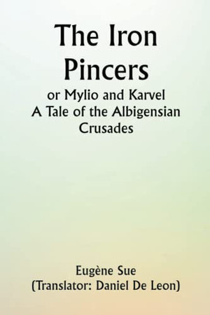 The Iron Pincers; or Mylio and Karvel. A Tale of the Albigensian Crusades