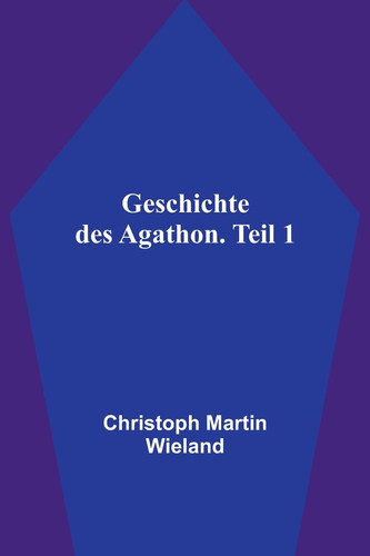 Geschichte des Agathon. Teil 1