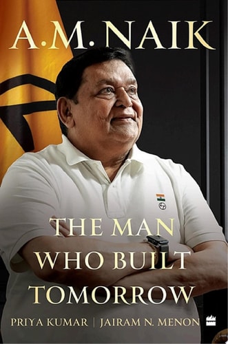 A.M. Naik The Man Who Built Tomorrow