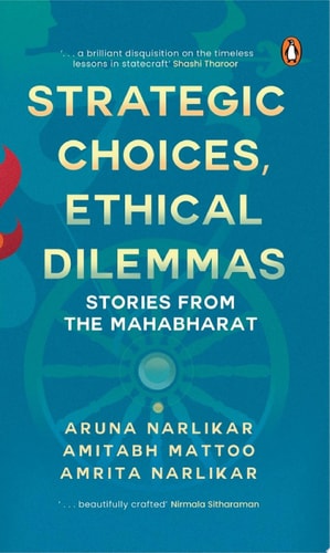 Strategic Choices, Ethical Dilemmas Stories from the Mahabharat