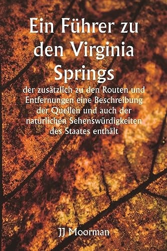 Ein Führer zu den Virginia Springs, der zusätzlich zu den Routen und Entfernungen eine Beschreibung der Quellen und auch der natürlichen Sehenswürdigkeiten des Staates enthält