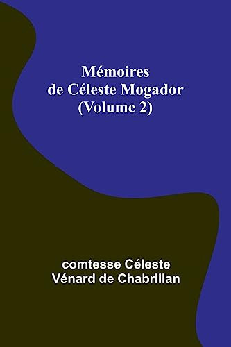 Mémoires de Céleste Mogador (Volume 2)