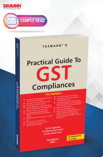 Taxmann's Practical Guide to GST Compliances – Perfect blend of question-answers, commentary, and tabular & diagrammatic presentations to deal with critical issues in GST Compliances