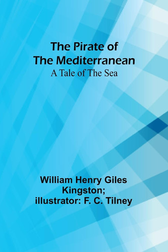 The Pirate of the Mediterranean A Tale of the Sea
