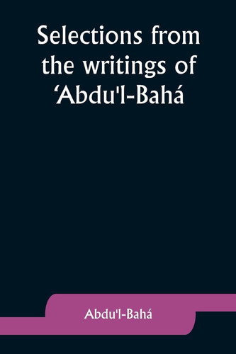 Selections from the Writings of 'Abdu'l-Bahá