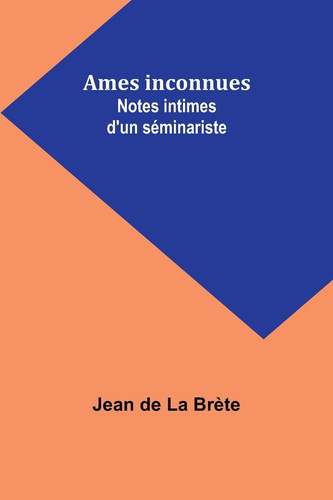 Ames inconnues Notes intimes d'un séminariste