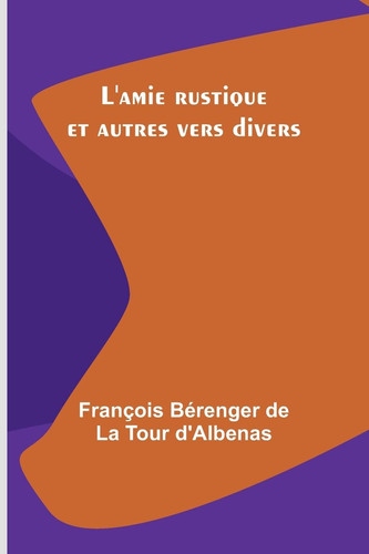 L'amie rustique et autres vers divers