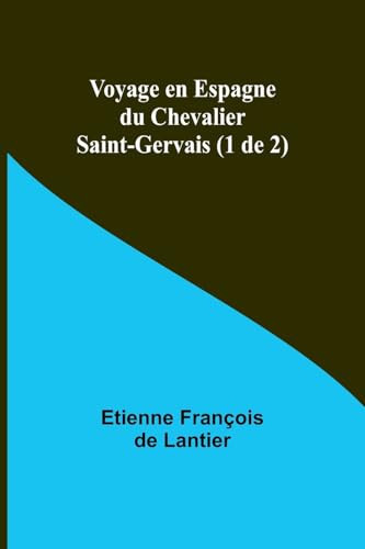 Voyage en Espagne du Chevalier Saint-Gervais (1 de 2)