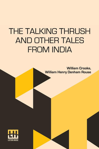 The Talking Thrush And Other Tales From India Collected By W Crooke And Retold By W H Drouse