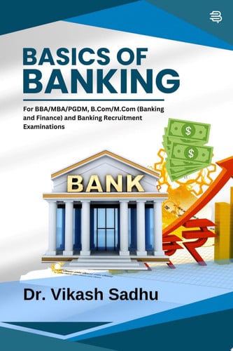 Basics of Banking : For BBA/MBA/PGDM, B.Com/M.Com (Banking and Finance) and Banking Recruitment Examinations