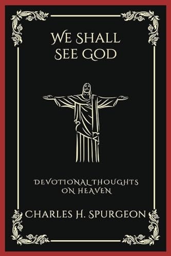 We Shall See God: Devotional Thoughts on Heaven