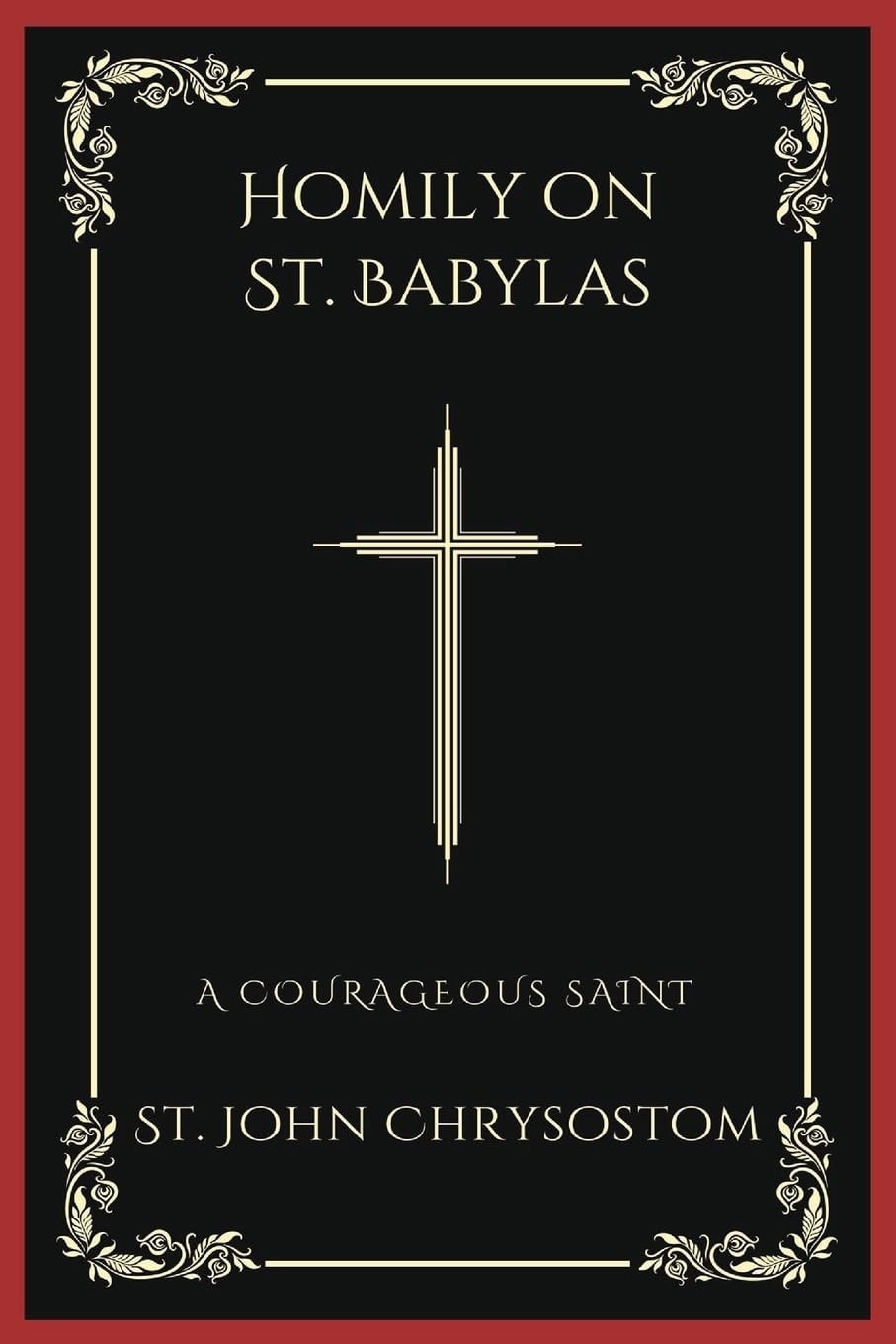 Homily on St. Babylas: A Courageous Saint (Grapevine Press)