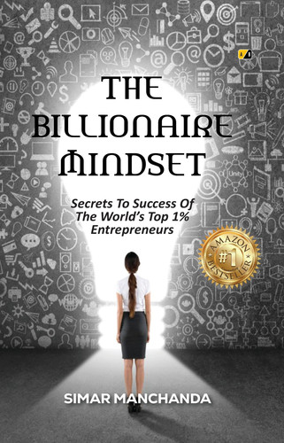THE BILLIONAIRE MINDSET: Secrets To Success Of The World’s Top 1% Entrepreneurs