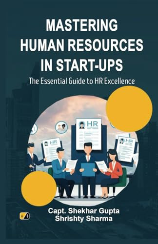 MASTERING HUMAN RESOURCES MASTERING IN START-UPS: The Essential Guide to HR Excellence