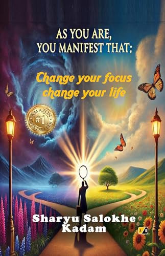 As You Are, You Manifest That: Change your focus change your life