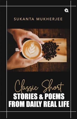 Classic Short Stories & Poems From Daily Real Life