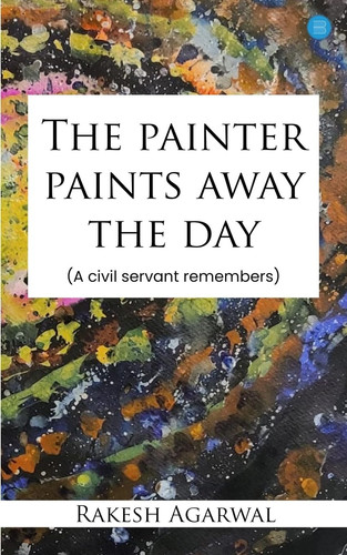 The Painter Paints Away the Day - A Civil Servant Remembers