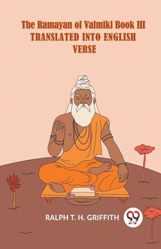 The Ramayan Of Valmiki Book III Translated Into English Verse