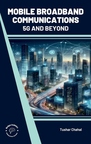 MOBILE BROADBAND COMMUNICATIONS 5g and Beyond