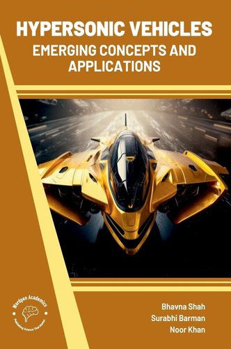 Hypersonic Vehicles Emerging Concepts and Applications