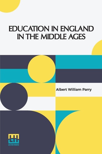 Education In England In The Middle Ages Thesis Approved For The Degree Of Doctor Of Science In The University Of London