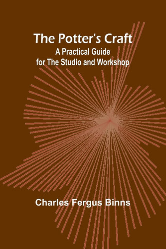 The Potter's Craft A Practical Guide for the Studio and Workshop