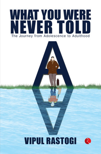 What You Were Never Told The Journey from Adolescence to Adulthood