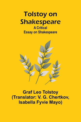 Tolstoy on Shakespeare A Critical Essay on Shakespeare