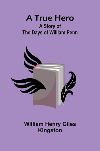 A True Hero A Story of the Days of William Penn