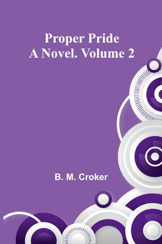 Proper Pride A Novel. Volume 2