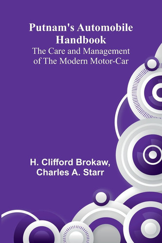 Putnam's Automobile Handbook The Care and Management of the Modern Motor-Car