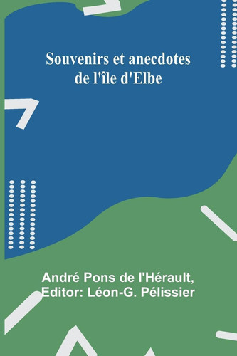 Souvenirs Et Anecdotes de L'île D'Elbe