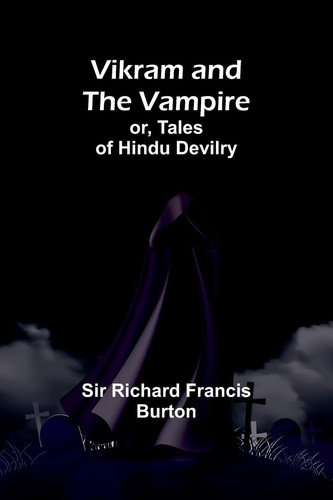 Vikram and the Vampire; Or, Tales of Hindu Devilry